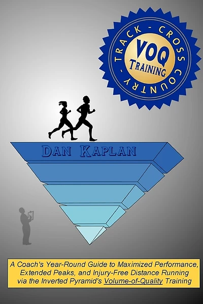 VOQ Training for Cross Country & Track: A Coach's Year-Round Guide to Maximized Performance, Extended Peaks, and Injury-Free Distance Running via the Inverted Pyramid's Volume-of-Quality Training