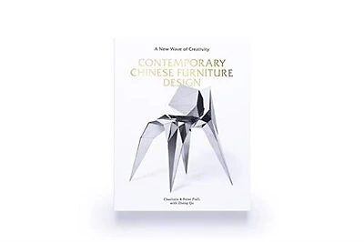Contemporary Chinese Furniture Design: A New Wave of Creativity (The first definitive book introducing the work of leading Chinese designers and design studios)