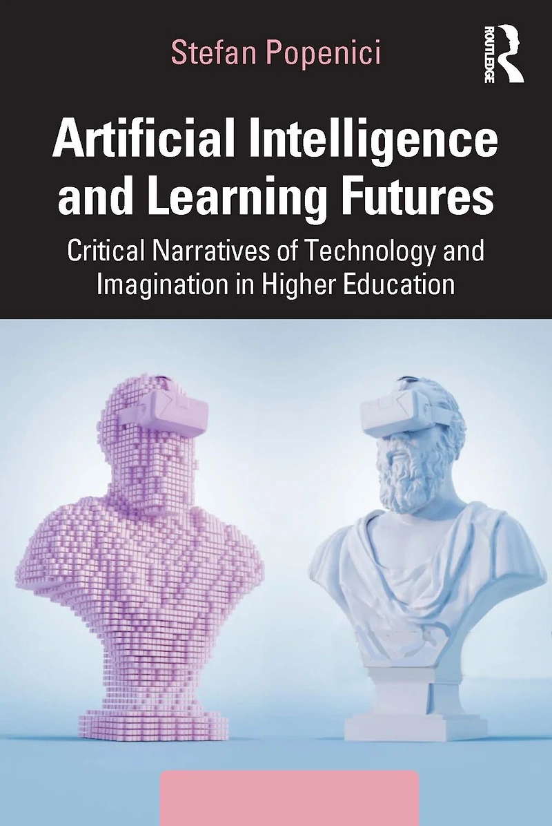 Artificial Intelligence and Learning Futures: Critical Narratives of Technology Imagination Higher Education