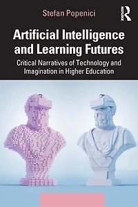Artificial Intelligence and Learning Futures: Critical Narratives of Technology Imagination Higher Education