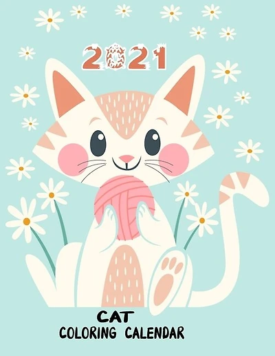 2021 Cat Coloring Calendar: Anti stress Adult and kids Coloring 2021 Calendar With cute and fun cats coloring pages / lovely cats Monthly planner for girls and boys with designs, best relaxing coloring and activities ...