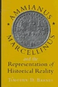 Ammianus Marcellinus and the Representation of Historical Reality