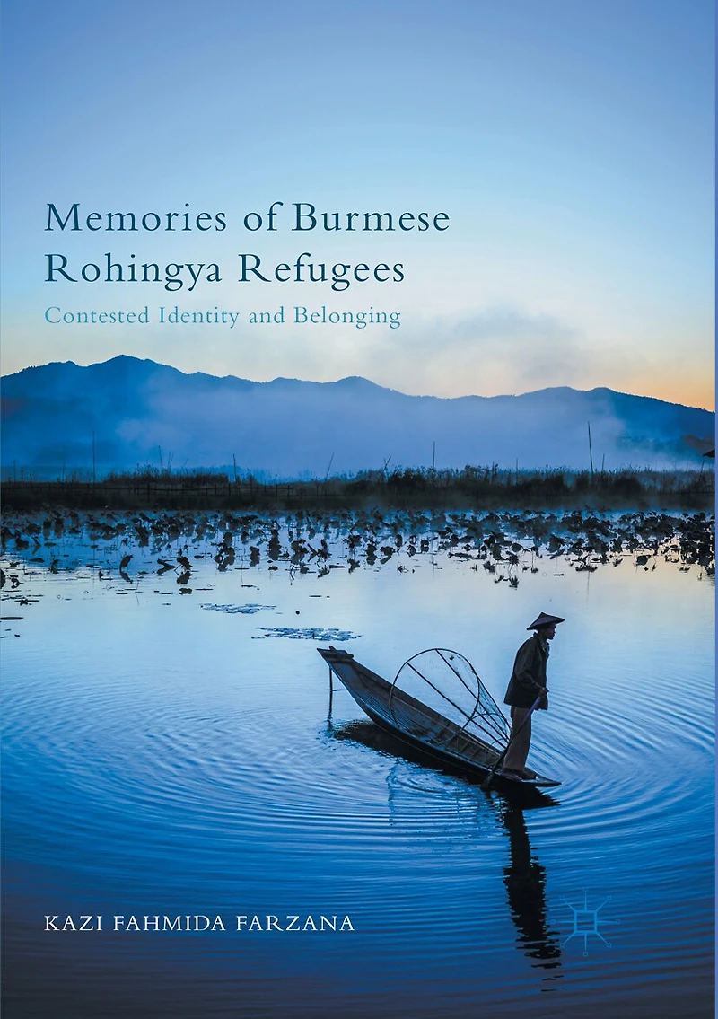 Memories Of Burmese Rohingya Refugees: Contested Identity And Belonging