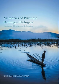 Memories Of Burmese Rohingya Refugees: Contested Identity And Belonging