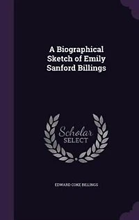A Biographical Sketch of Emily Sanford Billings (Classic Reprint)