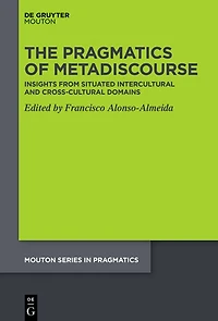The Pragmatics of Metadiscourse: Insights from Situated Intercultural and Cross-cultural Domains