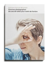 Femmes photographes: dix ans de luttes pour sortir de l'ombre