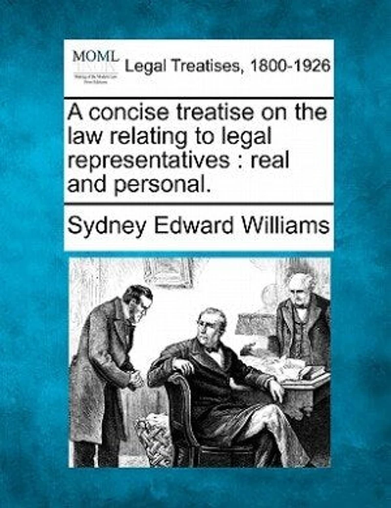 A Concise Treatise on the Law Relating to Legal Representatives, Real and Personal