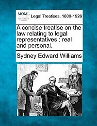 A Concise Treatise on the Law Relating to Legal Representatives, Real and Personal