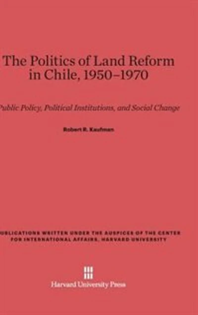 The Politics of Land Reform in Chile, 1950–1970: Public Policy, Political Institutions, and Social Change