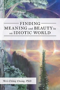 Finding Meaning and Beauty an Idiotic World