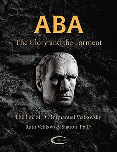 Aba - The Glory And The Torment: The Life Of Dr. Immanuel Velikovsky