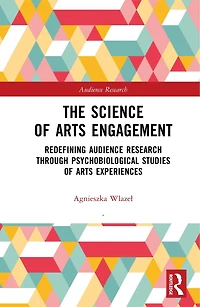 The Science of Arts Engagement: Redefining Audience Research Through Psychobiological Studies Experiences