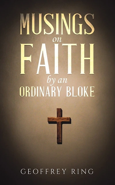 Musings on Faith by an Ordinary Bloke