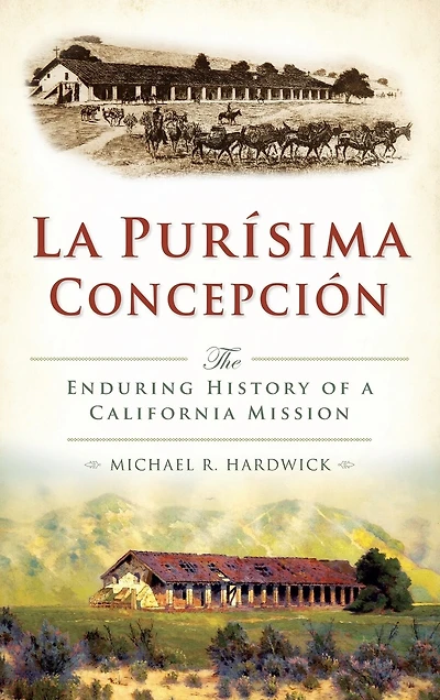 La Purisima Concepcion: The Enduring History of a California Mission