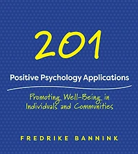 201 Positive Psychology Applications: Promoting Well-being Individuals And Communities
