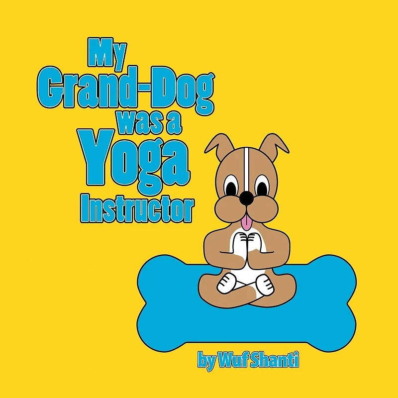 My Grand-Dog was a Yoga Instructor