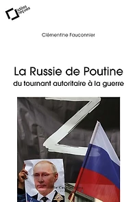 La Russie de Poutine: du tournant autoritaire à la guerre