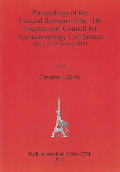 Proceedings of the General Session of the 11th International Council for Archaeozoology Conference: (Paris, 23-28 August 2010)