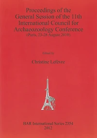 Proceedings of the General Session of the 11th International Council for Archaeozoology Conference: (Paris, 23-28 August 2010)