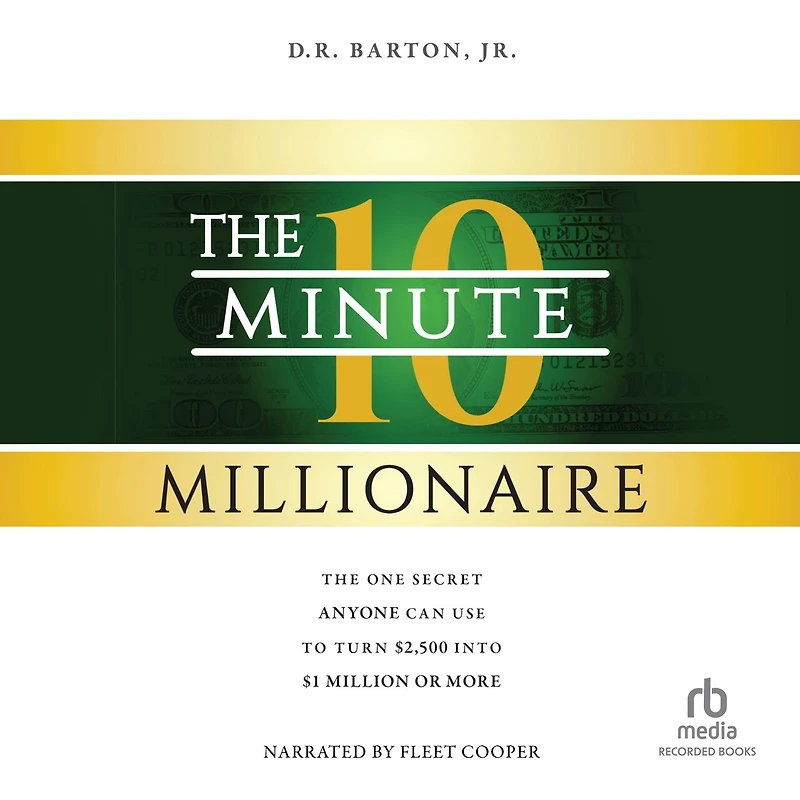The 10-Minute Millionaire: One Secret Anyone Can Use to Turn $2,500 Into $1 Million or More