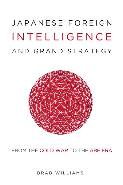 Japanese Foreign Intelligence and Grand Strategy: From the Cold War to Abe Era
