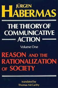 The Theory of Communicative Action: Volume 1: Reason and the Rationalization of Society