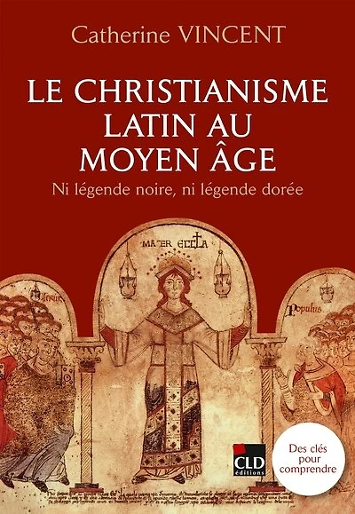 Le christianisme latin au Moyen Age: ni légende noire, ni légende dorée