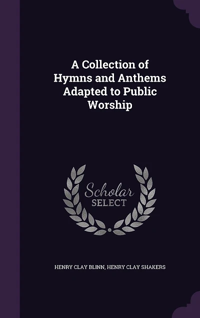 A Collection of Hymns and Anthems Adapted to Public Worship