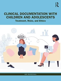 Clinical Documentation with Children and Adolescents: Treatment, Risks, Ethics