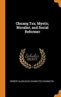 Chuang Tzu, Mystic, Moralist, and Social Reformer