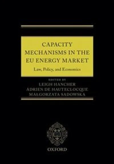 Capacity Mechanisms the EU Energy Markets: Law, Policy, and Economics