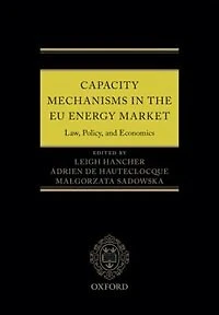 Capacity Mechanisms the EU Energy Markets: Law, Policy, and Economics