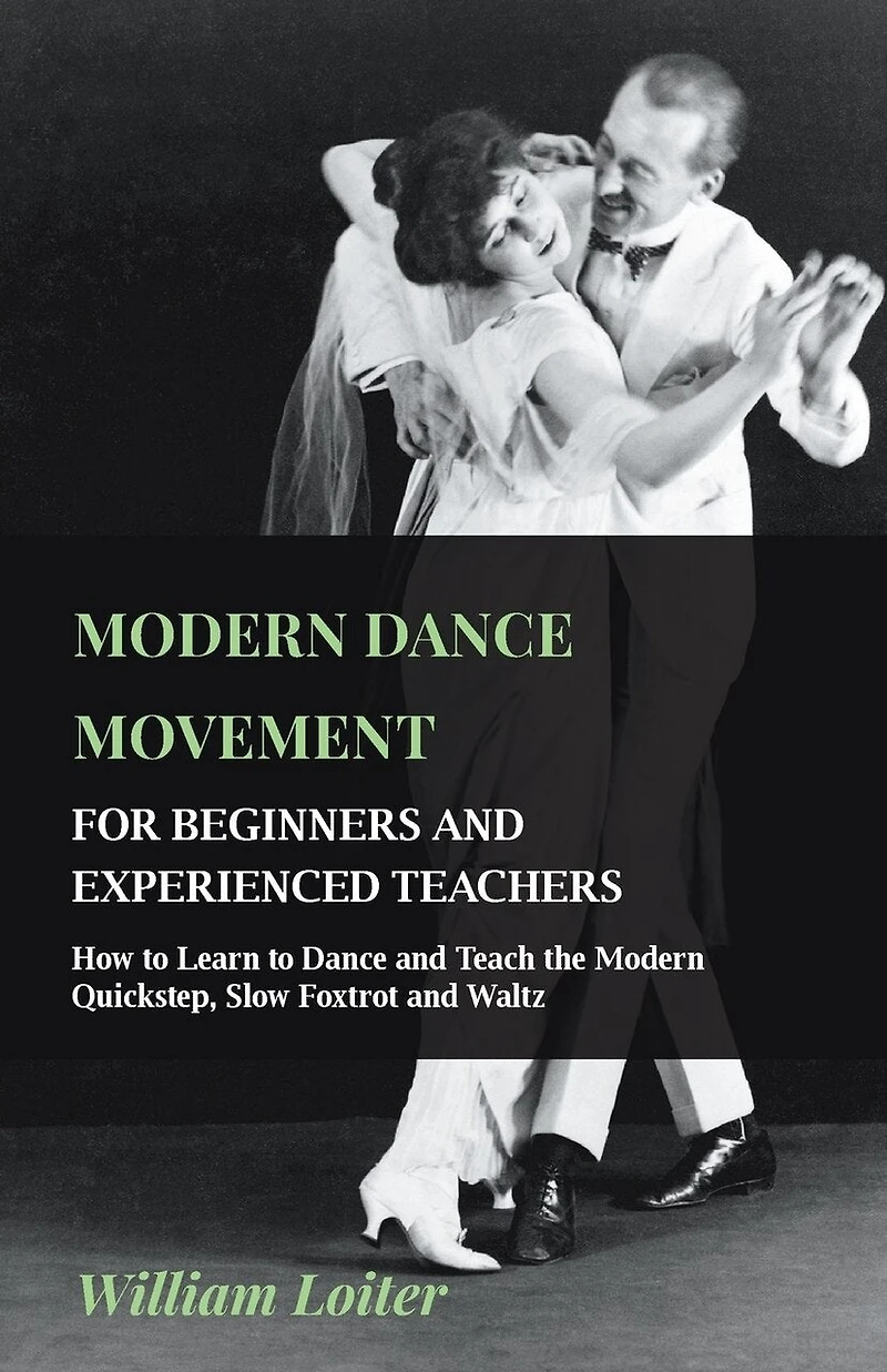 Modern Dance Movement - For Beginners and Experienced Teachers How to Learn Teach the Quickstep, Slow Foxtrot Waltz