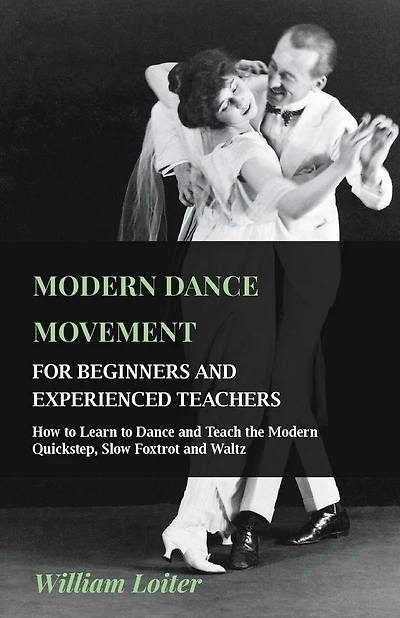 Modern Dance Movement - For Beginners and Experienced Teachers How to Learn Teach the Quickstep, Slow Foxtrot Waltz