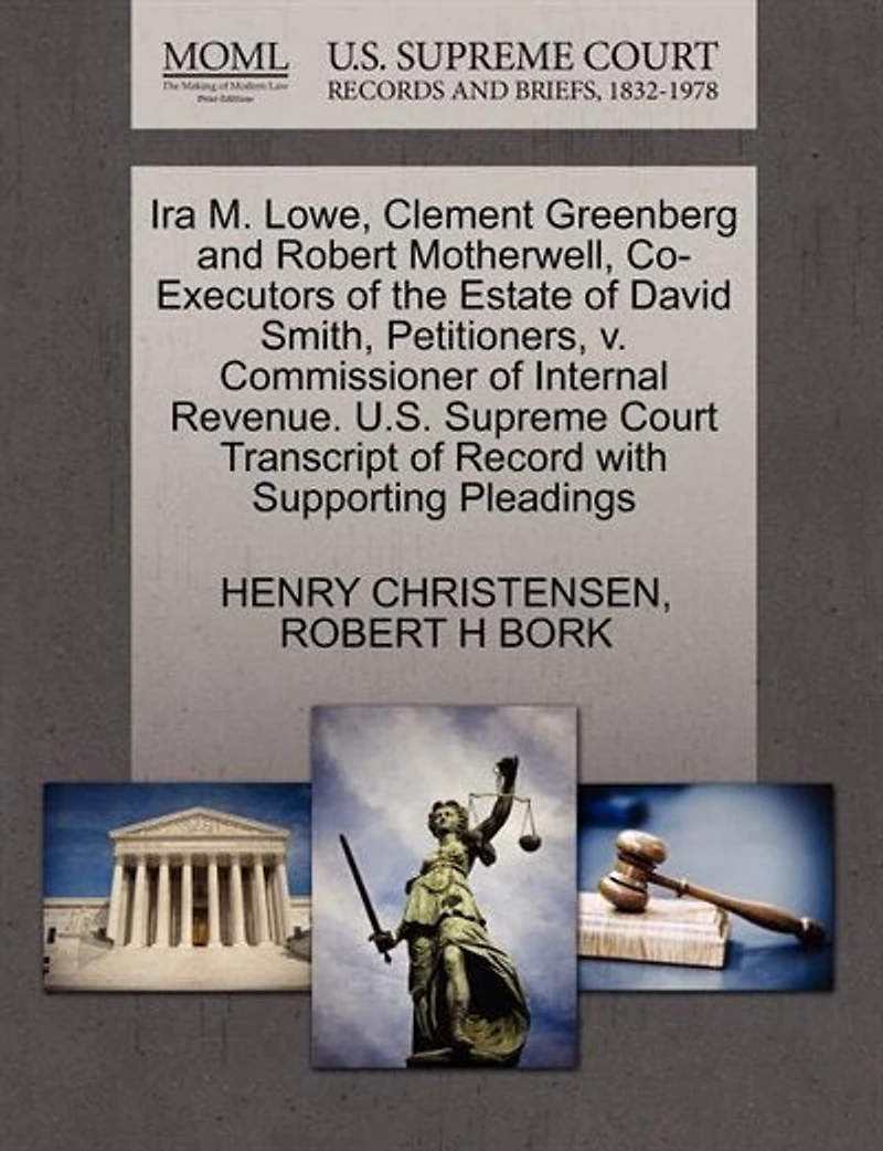 Ira M. Lowe, Clement Greenberg And Robert Motherwell, Co-executors Of The Estate Of David Smith, Petitioners, V. Commissioner Of Internal Revenue. U.s. Supreme Court Transcript Of Record With Supporting Pleadings
