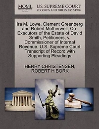 Ira M. Lowe, Clement Greenberg And Robert Motherwell, Co-executors Of The Estate Of David Smith, Petitioners, V. Commissioner Of Internal Revenue. U.s. Supreme Court Transcript Of Record With Supporting Pleadings