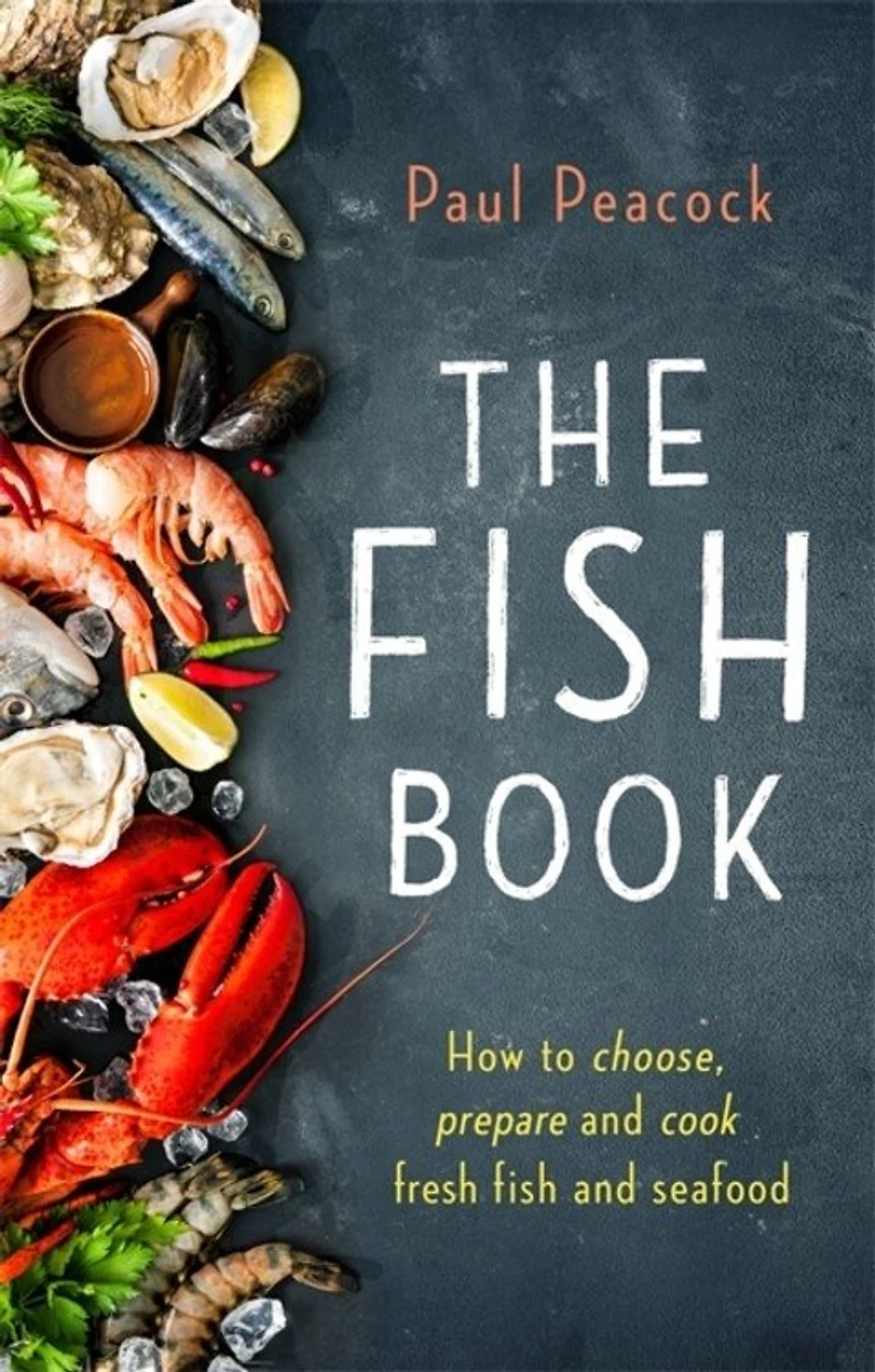 The fish Book: How to choose, prepare and cook fresh seafood