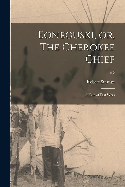 Eoneguski, or, The Cherokee Chief: a Tale of Past Wars; v.2
