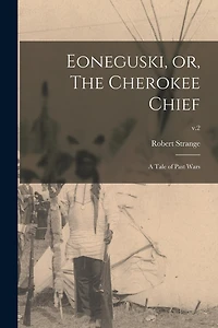 Eoneguski, or, The Cherokee Chief: a Tale of Past Wars; v.2