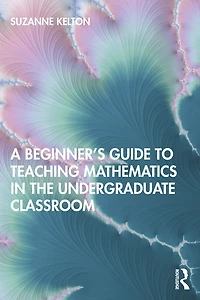 A Beginner's Guide to Teaching Mathematics the Undergraduate Classroom