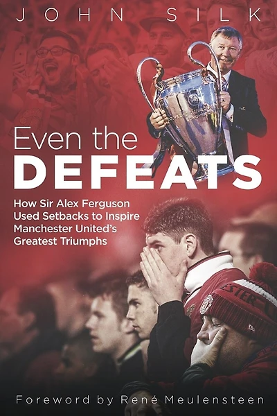 Even The Defeats: How Sir Alex Ferguson Drew Inspiration From Manchester United's Losses To Mastermind Some Of Their