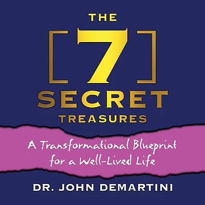 The 7 Secret Treasures: a Transformational Blueprint for Well-Lived Life