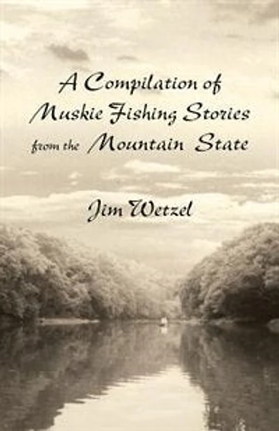A Compilation of Muskie Fishing Stories from the Mountain State