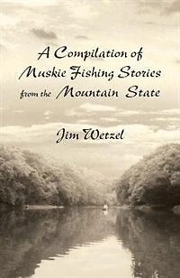 A Compilation of Muskie Fishing Stories from the Mountain State