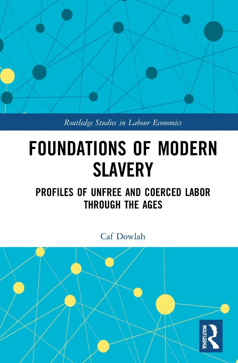 Foundations of Modern Slavery: Profiles Unfree and Coerced Labor through the Ages