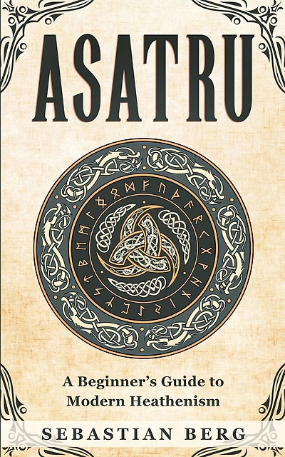 Asatru: A Beginner's Guide to Modern Heathenism