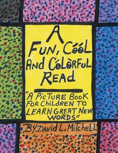 A Fun, Cool And Colorful Read: '' A Picture Book For Children To Learn Great New Words''