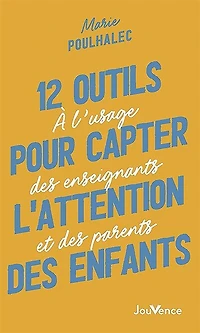 12 outils pour capter l'attention des enfants: à l'usage enseignants et parents