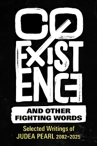 Coexistence and Other Fighting Words: Selected Writings of Judea Pearl, 2002–2025